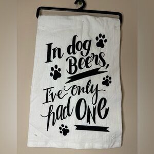 NWT “In Dog beers, I’ve only had one” kitchen towel